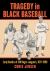 Tragedy in Black Baseball : 136 Careers Ended by Early Death, 1871-1950