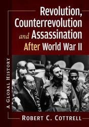 Revolution, Counterrevolution and Assassination after World War II : A Global History