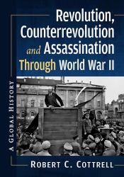 Revolution, Counterrevolution and Assassination Through World War II : A Global History