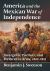 America and the Mexican War of Independence : Insurgents, Patriots, and Brethren in Arms, 1810-1821