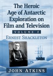 The Heroic Age of Antarctic Exploration on Film and Television : Ernest Shackleton