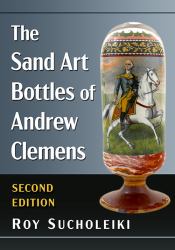 The Sand Art Bottles of Andrew Clemens, 2d Ed