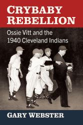 Crybaby Rebellion : Ossie Vitt and the 1940 Cleveland Indians