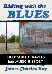 Riding with the Blues : Deep South Travels into Music History
