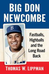 Big Don Newcombe : Fastballs, Highballs and the Long Road Back
