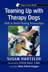 Teaming up with Therapy Dogs : The Bond, the Skills, the Work That Transforms Lives