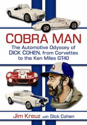 Cobra Man : The Automotive Odyssey of Dick Cohen, from Corvettes to the Ken Miles GT40