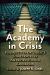 The Academy in Crisis : Perspectives on Today's Challenges in American Higher Education