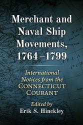 Merchant and Naval Ship Movements, 1764-1799 : International Notices from the Connecticut Courant