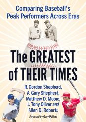 The Greatest of Their Times : Comparing Baseball's Peak Performers Across Eras