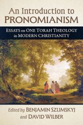 An Introduction to Pronomianism : Essays on One Torah Theology in Modern Christianity