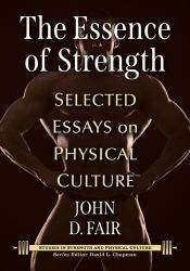 The Essence of Strength : Selected Essays on Physical Culture