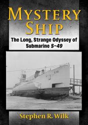 Mystery Ship : The Long, Strange Odyssey of Submarine S-49