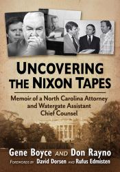 Uncovering the Nixon Tapes : Memoir of a North Carolina Attorney and Watergate Assistant Chief Counsel
