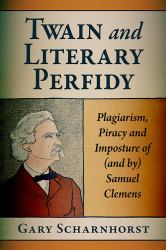 Twain and Literary Perfidy : Plagiarism, Piracy and Imposture of (and by) Samuel Clemens