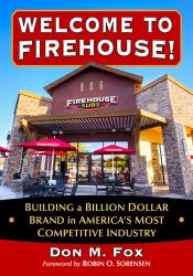 Welcome to Firehouse! : Building a Billion Dollar Brand in America's Most Competitive Industry