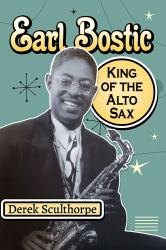 Earl Bostic : King of the Alto Sax