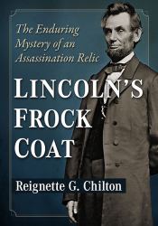 Lincoln's Frock Coat : The Enduring Mystery of an Assassination Relic