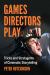 Games Directors Play : Tricks and Stratagems of Cinematic Storytelling