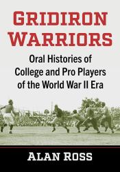 Gridiron Warriors : Oral Histories of College and Pro Players of the World War II Era