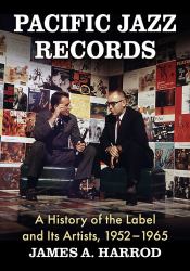 Pacific Jazz Records : A History of the Label and Its Artists, 1952-1965