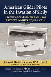 American Glider Pilots in the Invasion of Sicily : Twenty-Six Airmen and Two Fateful Nights in July 1943
