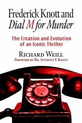 Frederick Knott and Dial M for Murder : The Creation and Evolution of an Iconic Thriller