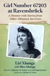 Girl Number 67203 at Ravensbruck : A Memoir with Stories from Other Albanian Survivors