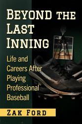 Beyond the Last Inning : Life and Careers after Playing Professional Baseball