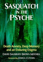 Sasquatch in the Psyche : Death Anxiety, Deep Memory and an Enduring Enigma