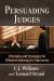 Persuading Judges : Principles and Strategies for Effective Advocacy in Trial Courts