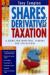Shares, Derivatives and Taxation : A Guide for Investors, Traders and Speculators Shares, Derivatives and Taxation : A Guide for Investors, Traders and Speculators
