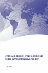 Command Decision: Ethical Leadership in the Information Environment