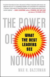 The Power of Noticing : What the Best Leaders See