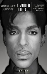 I Would Die 4 U : Why Prince Became an Icon