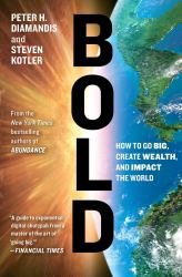 Bold : How to Go Big, Create Wealth and Impact the World