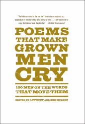 Poems That Make Grown Men Cry : 100 Men on the Words That Move Them