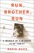 Run, Brother, Run : A Memoir of a Murder in My Family