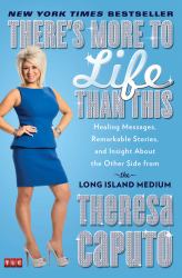 There's More to Life Than This : Healing Messages, Remarkable Stories, and Insight about the Other Side from the Long Island Medium