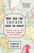 Why Did the Chicken Cross the World? : The Epic Saga of the Bird That Powers Civilization