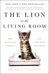 The Lion in the Living Room : How House Cats Tamed Us and Took over the World