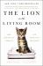 The Lion in the Living Room : How House Cats Tamed Us and Took over the World