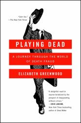 Playing Dead : A Journey Through the World of Death Fraud