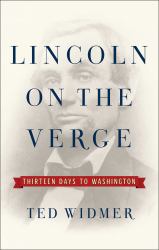 Lincoln on the Verge : Thirteen Days to Washington