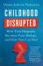 Childhood Disrupted : How Your Biography Becomes Your Biology, and How You Can Heal