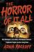 The Horror of It All : One Man's Love Affair with Masked Maniacs, Frightened Virgins, and the Living Dead...