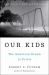 Our Kids : The American Dream in Crisis