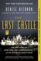 The Last Castle : The Epic Story of Love, Loss, and American Royalty in the Nation's Largest Home