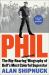 Phil : The Rip-Roaring (and Unauthorized!) Biography of Golf's Most Colorful Superstar