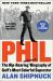 Phil : The Rip-Roaring (and Unauthorized!) Biography of Golf's Most Colorful Superstar